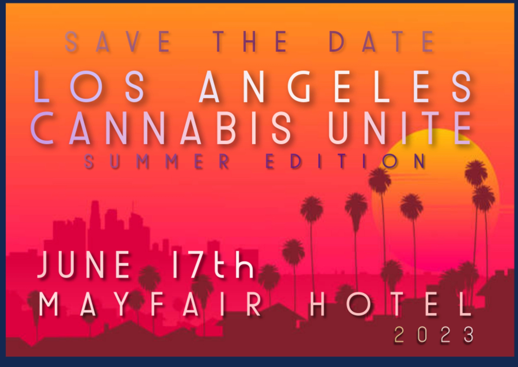 SAVE THE DATE: Los Angeles Canabis Unite, Summer Edition. June 17tj, 2023. Mayfair Hotel
