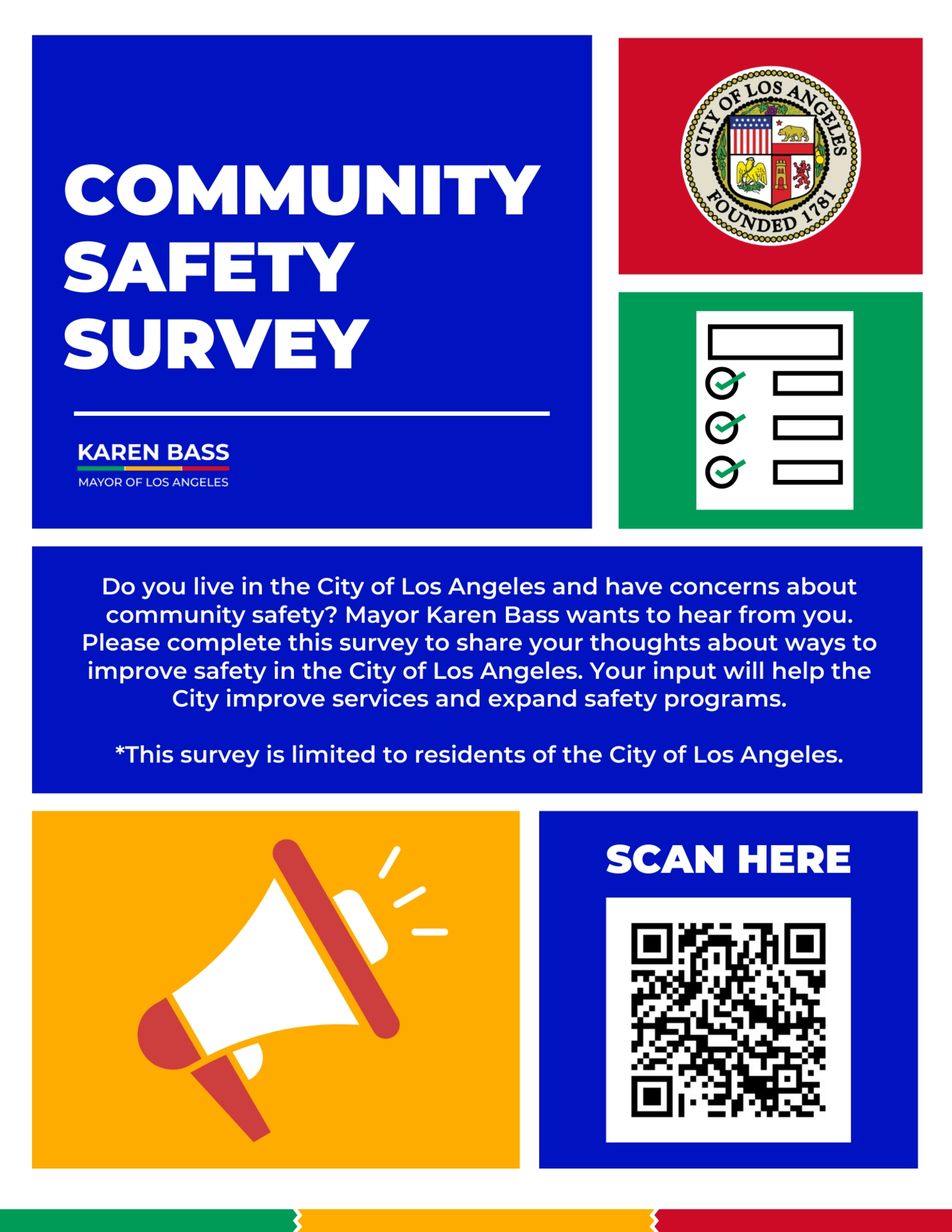 Do you live in the City of Los Angeles and have concerns about community safety? Mayor Karen Bass wants to hear from you. Please complete this survey to share your thoughts about ways to improve safety in the City of Los Angeles. Your inpur will help the City improve services and expand safety programs. This survey is limited to residents of the City of Los Angeles. 